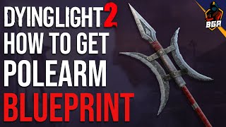 Dying Light 2  How To Get The Polearm Weapon Blueprint [upl. by Edythe467]