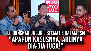 ILC BONGKAR UNSUR SISTEMATIS DALAM TSM  APAPUN KASUSNYA AHLINYA DIADIA JUGA [upl. by Phelgen132]