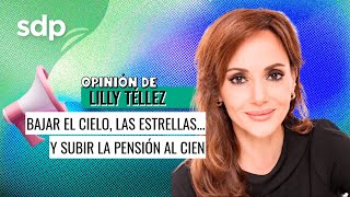 Bajar el cielo las estrellas y subir la pensión al 100 👵 I Opinión de Lilly Téllez 🗣️ [upl. by Oreste162]