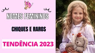 NOMES FEMININOS CHIQUES E RAROS TENDÊNCIA EM 2023 [upl. by Glovsky963]