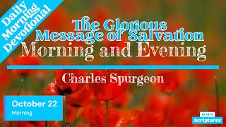 October 22 Morning Devotional  The Glorious Message of Salvation  Morning amp Evening by Spurgeon [upl. by Eiznyl]