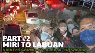 VLOG 153  Part 2  Miri To Labuan Feri Galaxy  Menumbok  Kg Sabang [upl. by Niltag]