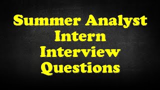 Summer Analyst Intern Interview Questions [upl. by Euton]