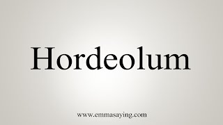 How To Say Hordeolum [upl. by Yeslek]