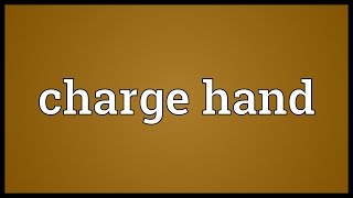 Charge hand Meaning [upl. by Noiroc]