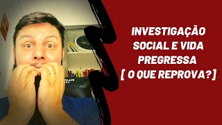 INVESTIGAÇÃO SOCIAL e VIDA PREGRESSA o que REPROVA [upl. by Ymarej653]