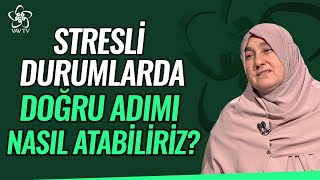 Stresli Durumlarda Doğru Adımı Nasıl Atabiliriz  Saliha Erdim Vav TV [upl. by Lepley]