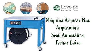 Máquina Arquear Fita Arqueadora Semi Automática Fechar Caixa  LOJA LEVOLPE [upl. by Aniroc]