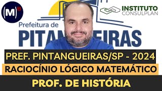 CONSULPLAN  PREF PITANGUEIRASSP 2024  PROFESSOR HISTÓRIA  PROVA DE RACIOCÍNIO LÓGICO [upl. by Alecia]