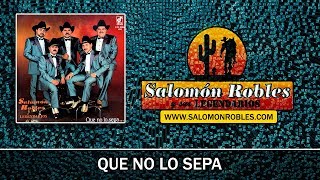 Salomón Robles y sus Legendarios  Que No Lo Sepa [upl. by Oznerol491]