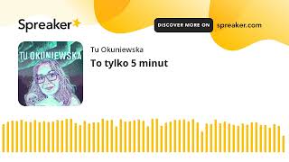 To tylko 5 minut [upl. by Jammin]