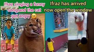 Ifraz has arrived now open the window  Ifraz singing a funny song and the angry cat 😾 youtubevideo [upl. by Berner]