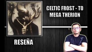 CELTIC FROST  To Mega Therion Reseña [upl. by Eanaj]