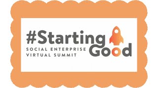 Starting Good Social Enterprise Virtual Summit [upl. by Rigby]