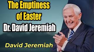 The Emptiness of EasterDrDavid Jeremiah [upl. by Zzaj]