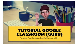 Tutorial Google Classroom Untuk Guru Asas [upl. by Enyaw217]