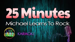 25 Minutes  Michael Learns To Rock LIVE Studio KARAOKE [upl. by Ociral]