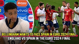 Jude Bellingham wants to face Spain in Euro 2024 final England vs Spain in the Euro 2024 final [upl. by Dara]