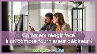 Comment réagir face à un compte fournisseur débiteur [upl. by Oirazan841]