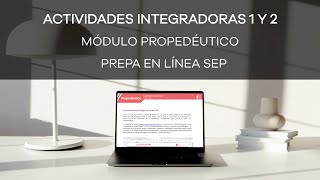 Cómo hacer las ACTIVIDADES INTEGRADORAS 1 Y 2 del MÓDULO PROPEDÉUTICO  Prepa en Línea SEP  2022 [upl. by Ludlow]