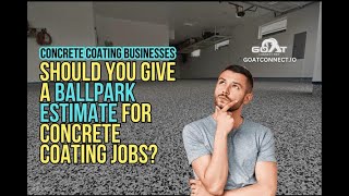 Concrete Coating Business Owners  Should You Give a Ballpark Estimate Proven Sales Tips [upl. by Minabe]