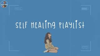 Healing yourself  Songs to cheer you up after a tough day [upl. by Dorraj110]