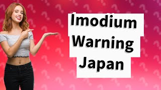 Is Imodium banned in Japan [upl. by Ratep]