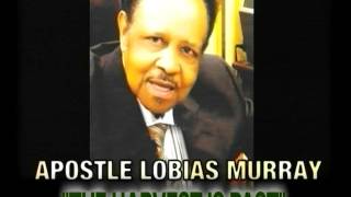 quotTHE HARVEST IS PASTquot APOSTLE LOBIAS MURRAY [upl. by Philis]