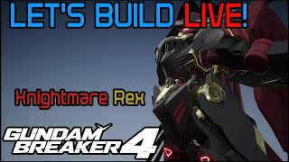 Gundam Breaker 4 Lets Build LIVE  Knightmare Rex [upl. by Xanthe]