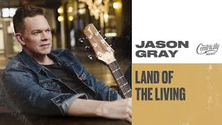 Jason Gray  quotLand Of The Livingquot Official Audio Video [upl. by Ekusuy]