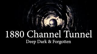 1880 Channel Tunnel  Deep Dark amp Forgotten [upl. by Attekram230]