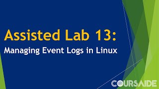 13 Assisted Lab 13 Managing Event Logs in Linux [upl. by Dibru]