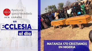 Matanza de más de 170 cristianos en Nigeria  Ayuda a la Iglesia Necesitada [upl. by Natsirhc]