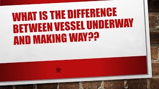 What is the difference between a vessel underway and making way [upl. by Northrup]