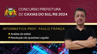 Informática Legalle Concurso da Prefeitura de Caxias do Sul 2024  Professor Paulo França [upl. by Elfont]