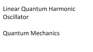 Linear Quantum Harmonic Oscillator  Quantum Mechanics [upl. by Erlond]