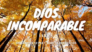 Dios Incomparable  Generación 12 feat Marcos Barrientos  Lyrics Letra [upl. by Sheeran]