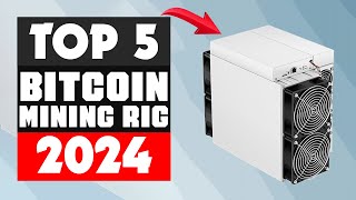 Top 5 Best Bitcoin Mining Rig 2024 [upl. by Avek]