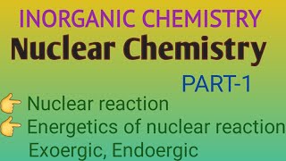 Nuclear Chemistry  Inorganic Chemistry Nuclear Reaction Energetics of nuclear reaction [upl. by Giffard981]