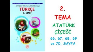 6 SINIF TÜRKÇE DERS KİTABI MEB YAYINLARI 2 TEMA ATATÜRK ÇİÇEĞİ 66 67 68 69 ve 70 SAYFA [upl. by Longmire]