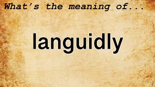 Languidly Meaning  Definition of Languidly [upl. by Radu276]