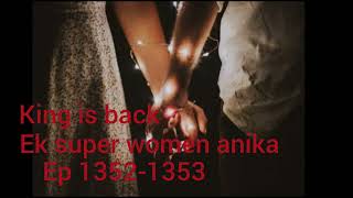 ek super women anika ki kahani ep 13521353 King is back ek ladki mohabbat ya jung [upl. by Christenson402]