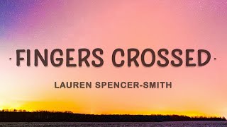 Lauren SpencerSmith  Fingers Crossed Lyrics [upl. by Nightingale]