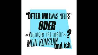 «Öfter mal was Neues» oder «Weniger ist mehr» Mein Konsum und ich [upl. by Sebastian]