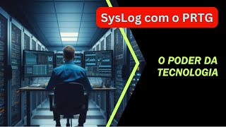 SysLog System Logging Protocol com o PRTG Network Monitor [upl. by Penni]