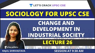 L26 Change and Development in Industrial Society  Sociology for UPSC CSEIAS  Rajul maam [upl. by Almap]