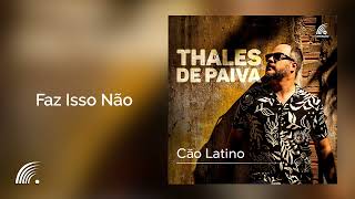 Thales De Paiva  Faz Isso Não Cão Latino Oficial [upl. by Gargan]