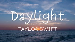 Taylor Swift  Daylight Lyrics [upl. by Erdeid]