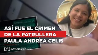 Chats revelaron detalles inéditos detrás del feminicidio de la patrullera Paula Andrea Celis [upl. by Esikram]