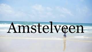 How To Pronounce Amstelveen🌈🌈🌈🌈🌈🌈Pronunciation Of Amstelveen [upl. by Etnoval687]